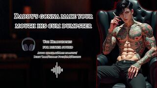 [M4F] Daddy's gonna make your mouth his cum dumpster [Audio Roleplay] [Male moaning]